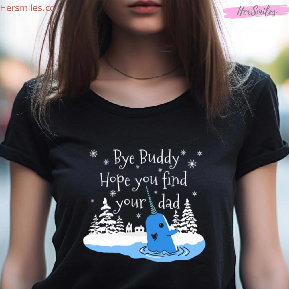 Bye Buddy Hope You Find Your Dad Shirt Bye Buddy Hope You Find Your Dad Shirt