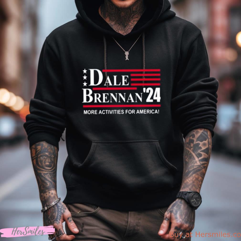 Dale Brennan 2024 More Activities For America Shirt Dale Brennan 2024 More Activities For America Shirt