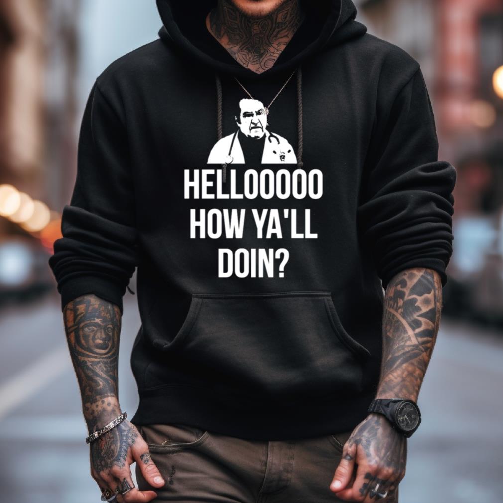 Hello How Ya'Ll Doin Dr Now Shirt Hello How Ya'Ll Doin Dr Now Shirt