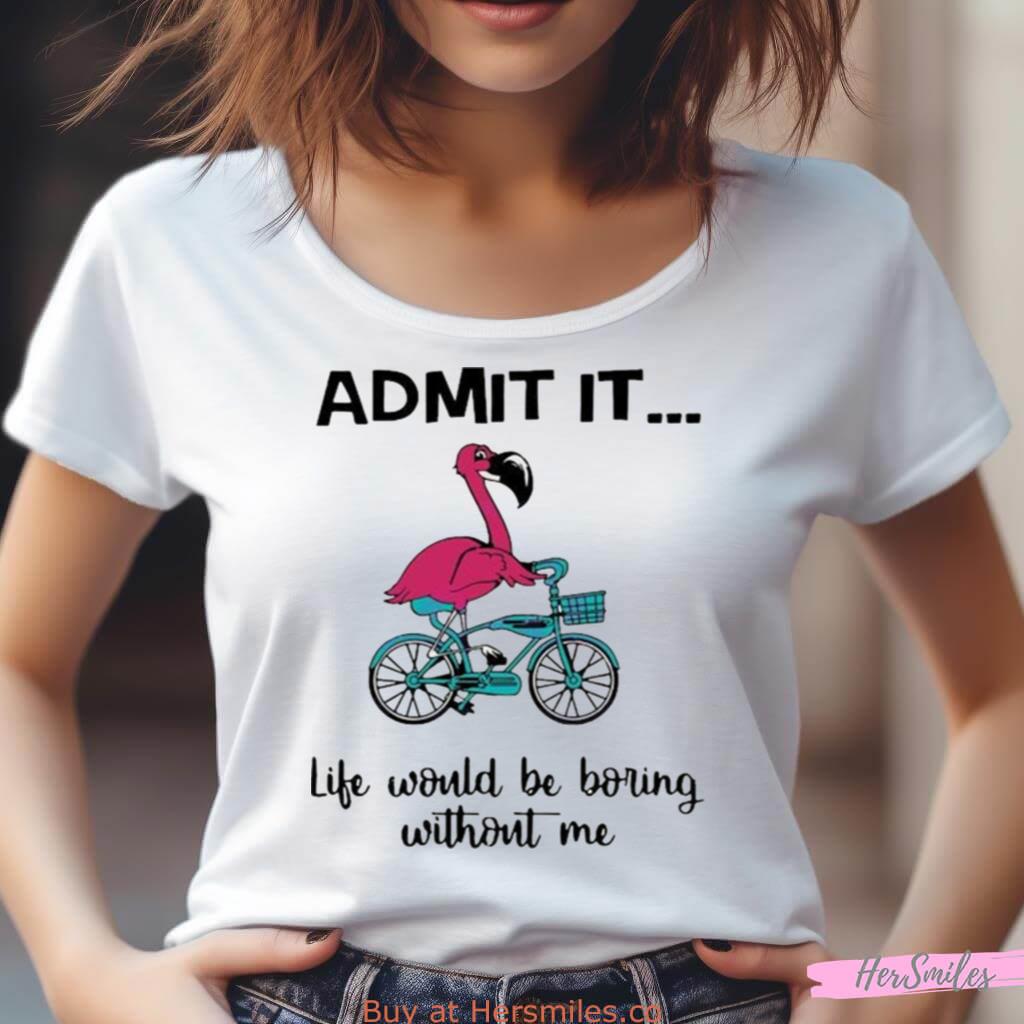 Life Would Be Boring Without Me Shirt Life Would Be Boring Without Me Shirt