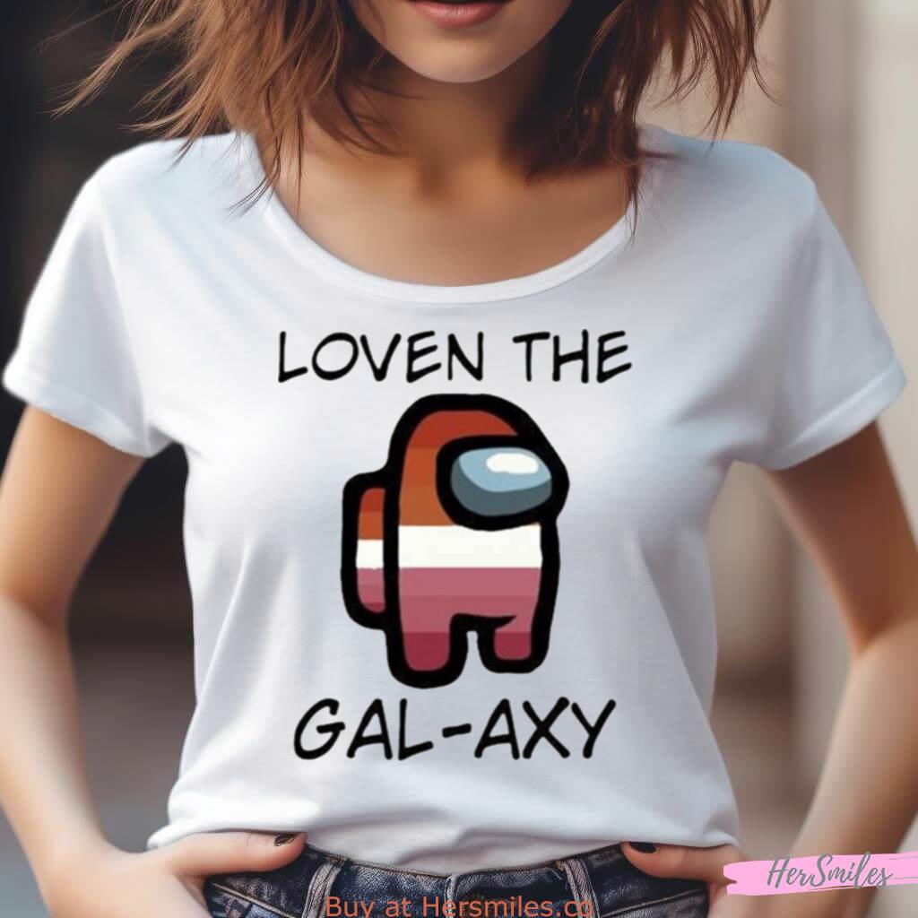 Loven The Gal Axy Shirt Loven The Gal Axy Shirt