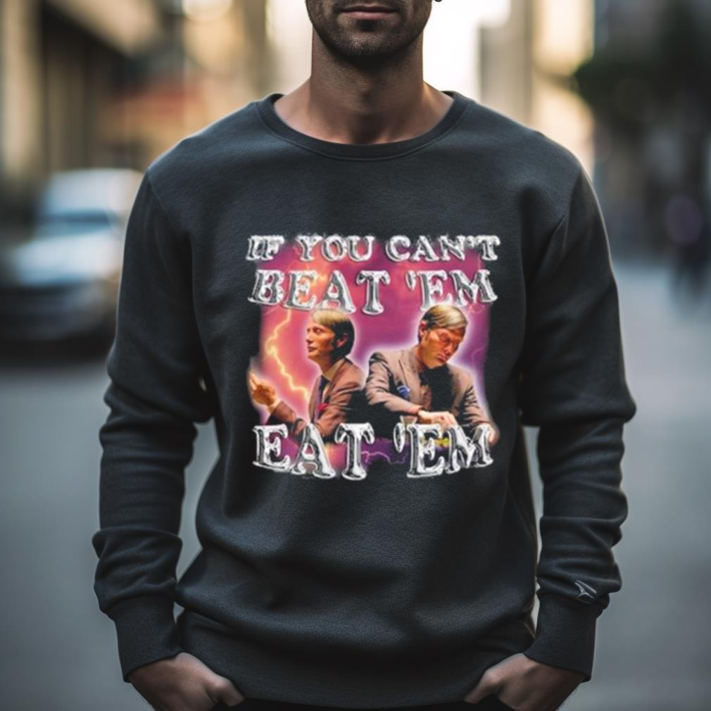 Mads Mikkelsen If You Can'T Beat ‘Em Eat ‘Em Shirt