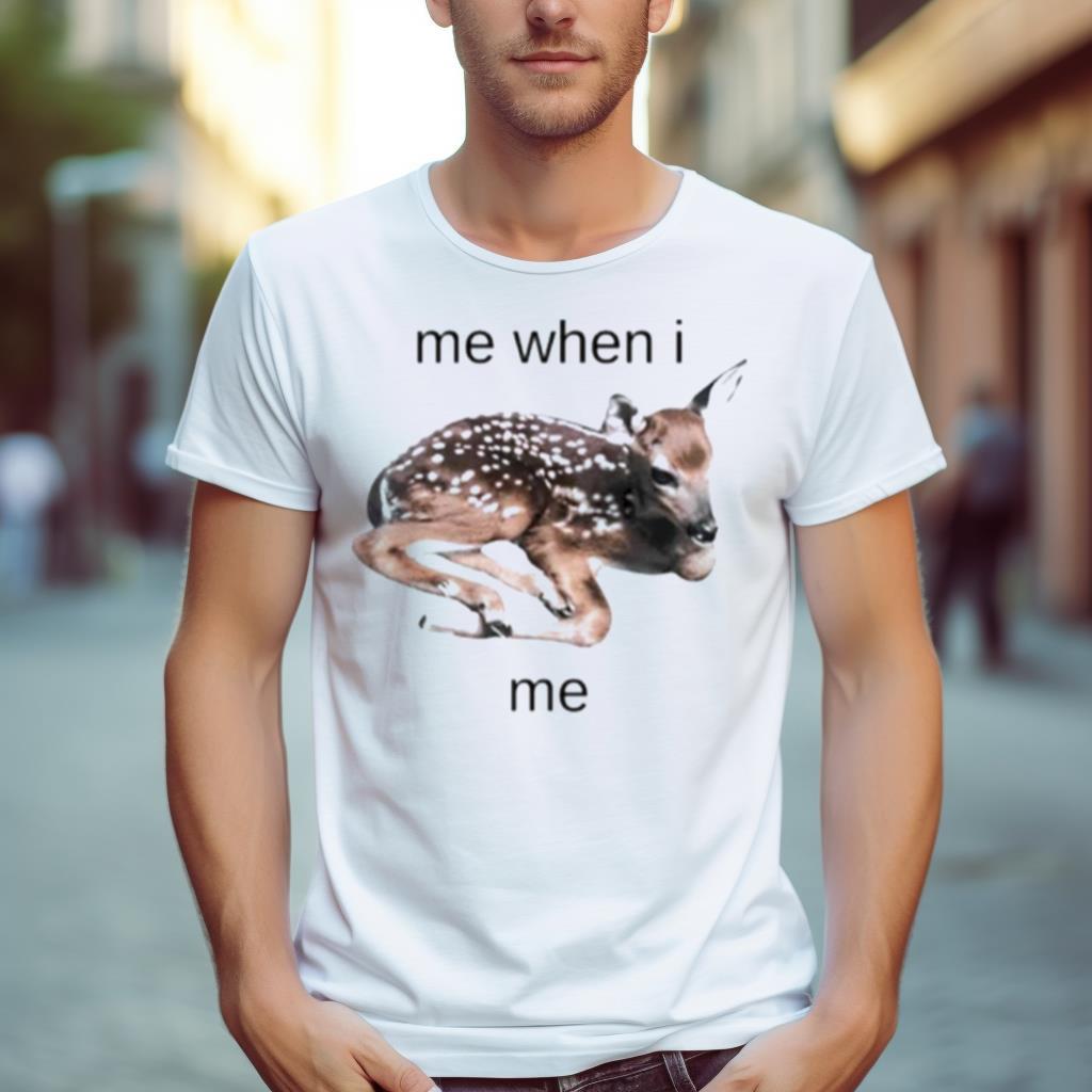 Me When I Me Young Sika Deer Shirt