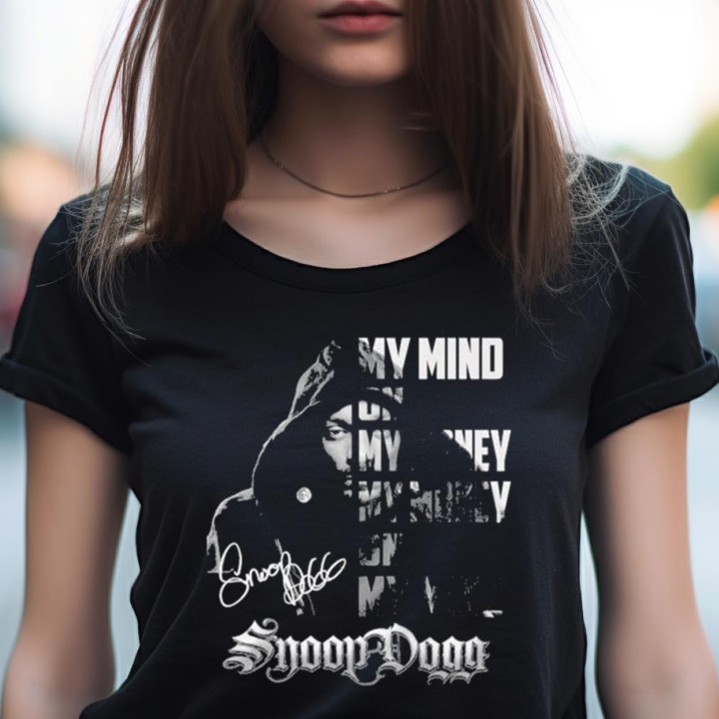 My Mind On My Money My Money On My Mind Snoop Dogg T Shirt My Mind On My Money My Money On My Mind Snoop Dogg T Shirt