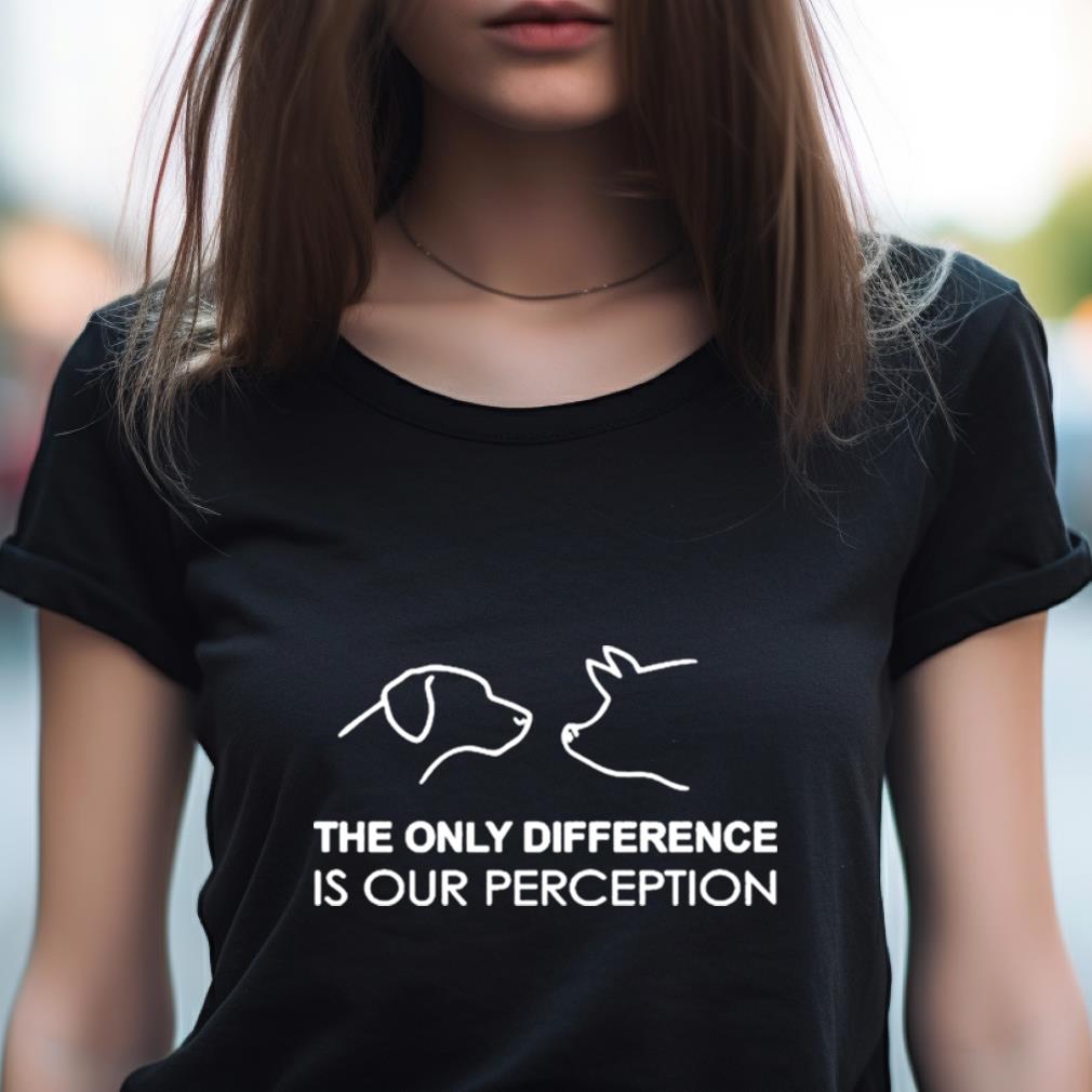 Nathantoseehere The Only Difference Is Our Perception Shirt Nathantoseehere The Only Difference Is Our Perception Shirt
