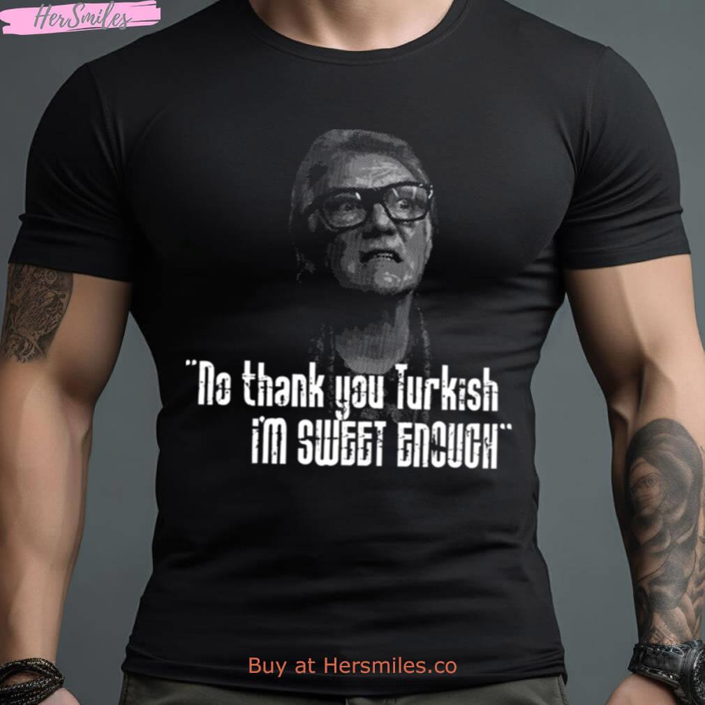 No Thankyou Turkish I’M Sweet Enough Quote Shirt