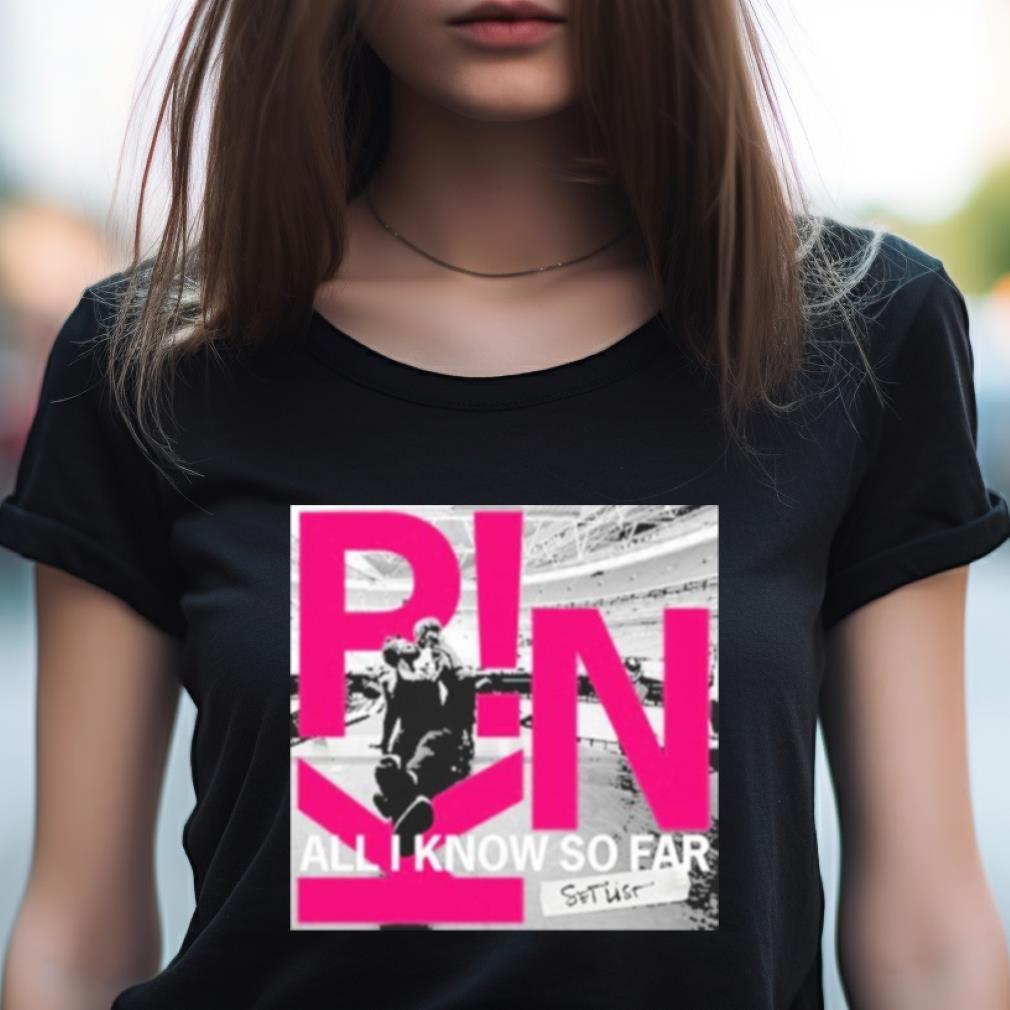 Pink All I Know So Far Setlist Shirt Pink All I Know So Far Setlist Shirt