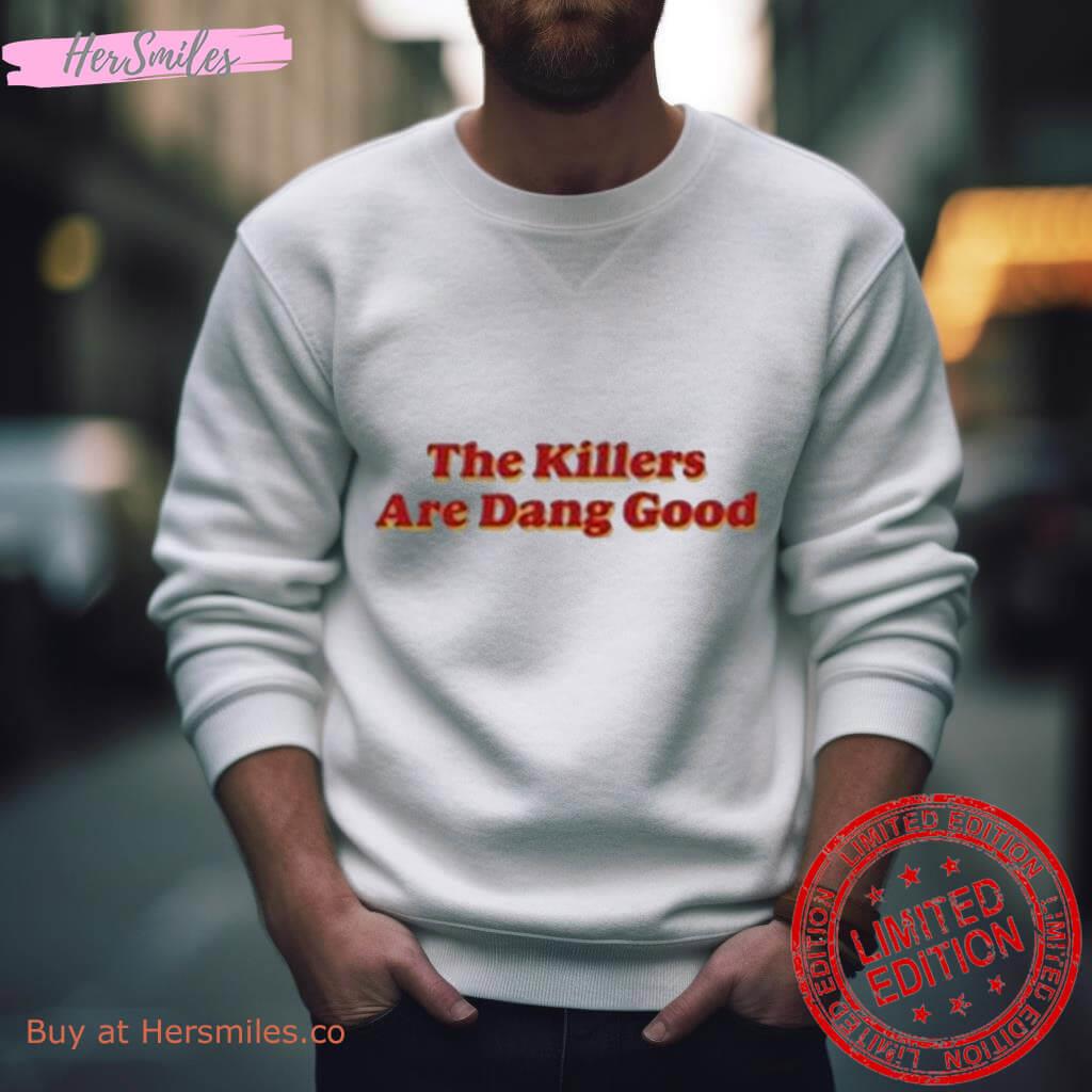 The Killers Are Dang Good Shirt