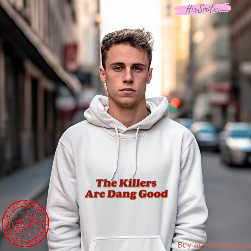 The Killers Are Dang Good Shirt The Killers Are Dang Good Shirt
