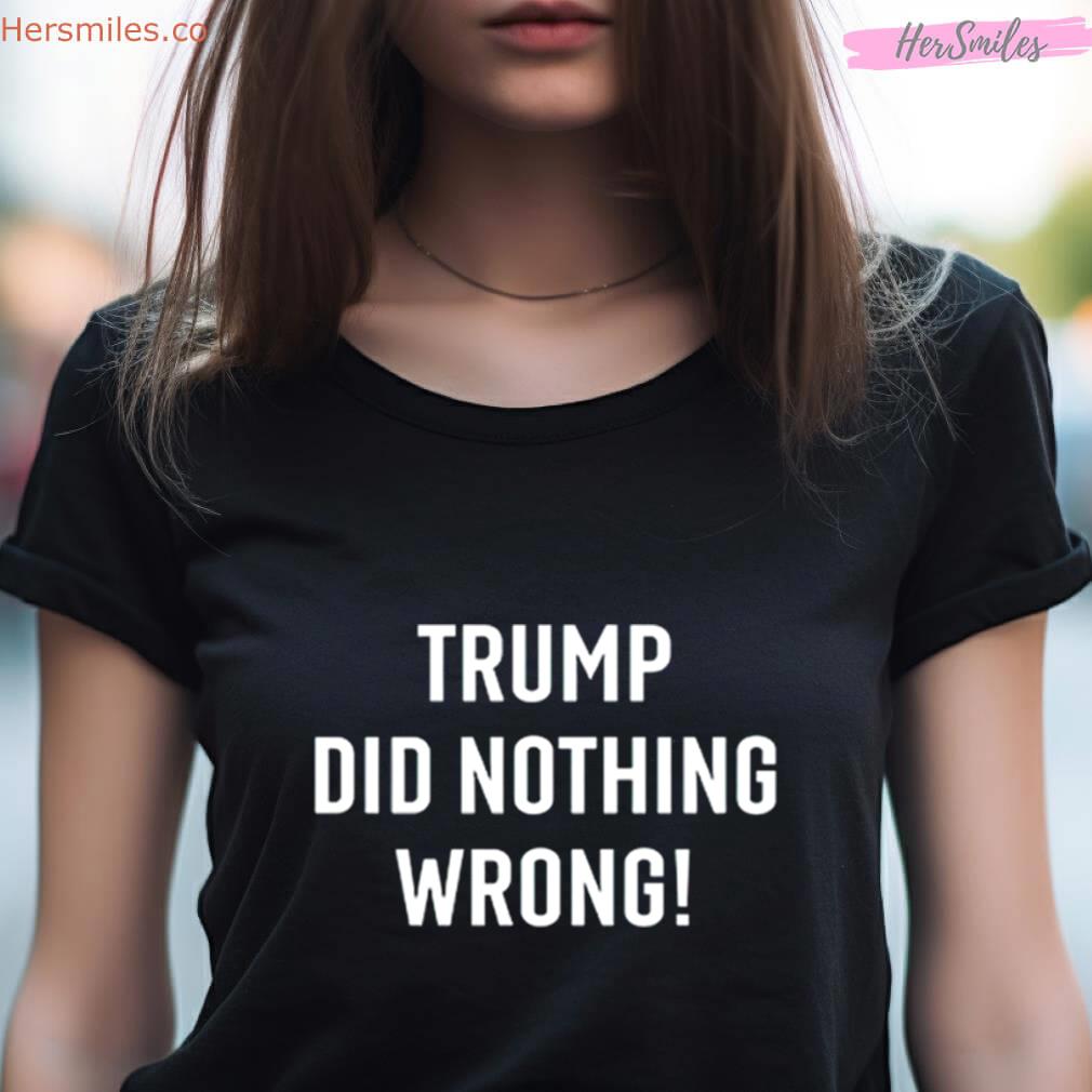 Trump Did Nothing Wrong Shirt Trump Did Nothing Wrong Shirt