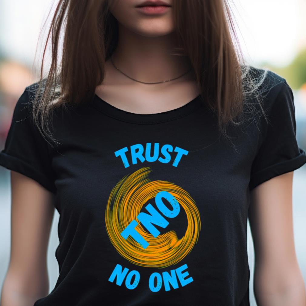 Trust No One Be Careful Shirt Trust No One Be Careful Shirt
