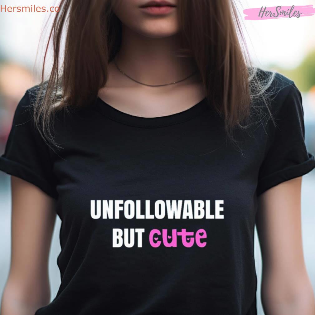 Unfollowable But Cute Shirt Unfollowable But Cute Shirt
