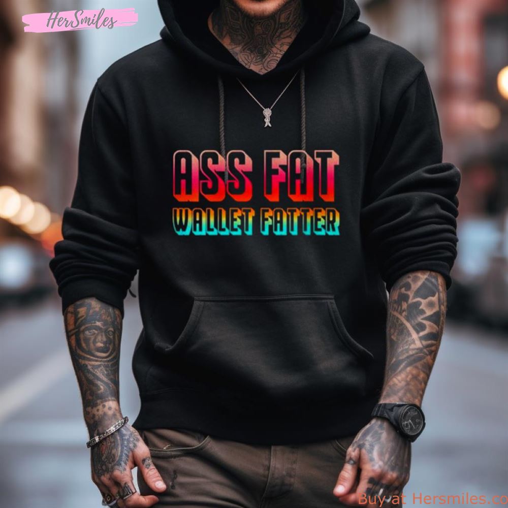 Ass Fat Wallet Fattter Shirt Ass Fat Wallet Fattter Shirt