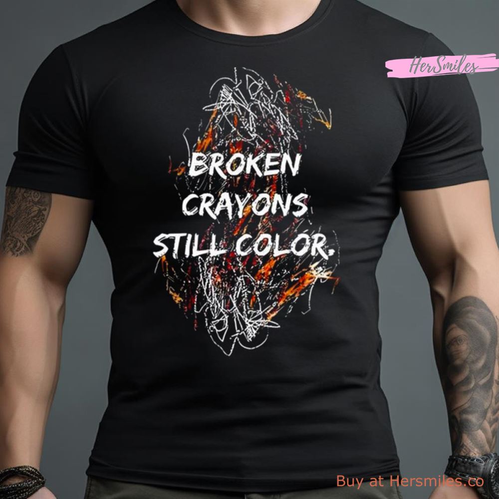 Broken Crayons Still Color Shirt