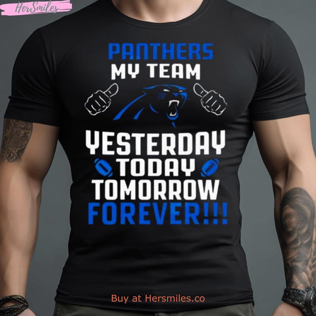 Carolina Panthers My Team Yesterday Today Tomorrow Forever 2023 Shirt