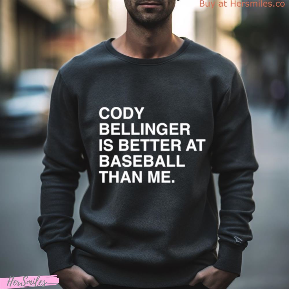 Cody Bellinger Is Better At Baseball Than Me Shirt