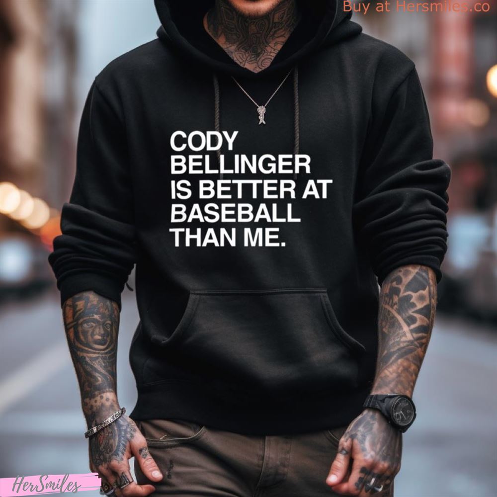 Cody Bellinger Is Better At Baseball Than Me T Shirt Cody Bellinger Is Better At Baseball Than Me T Shirt