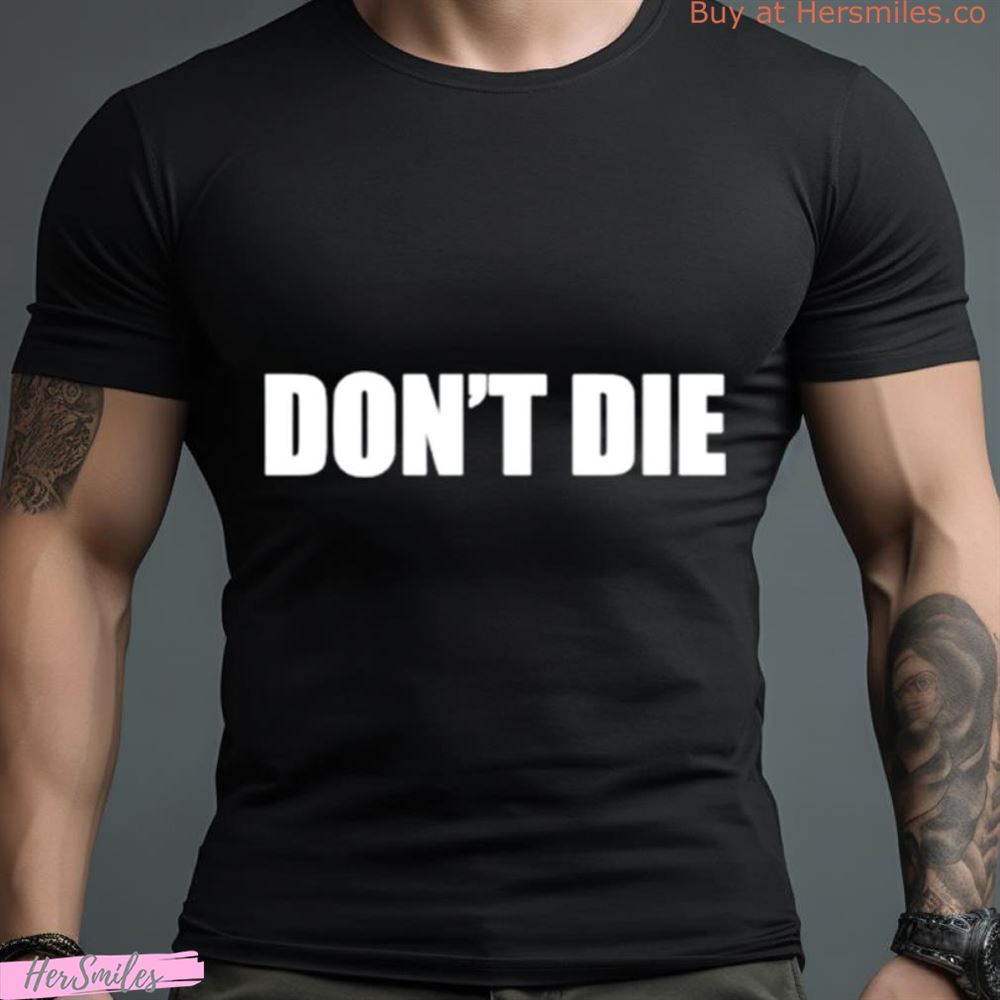 Don’T Die Shirt