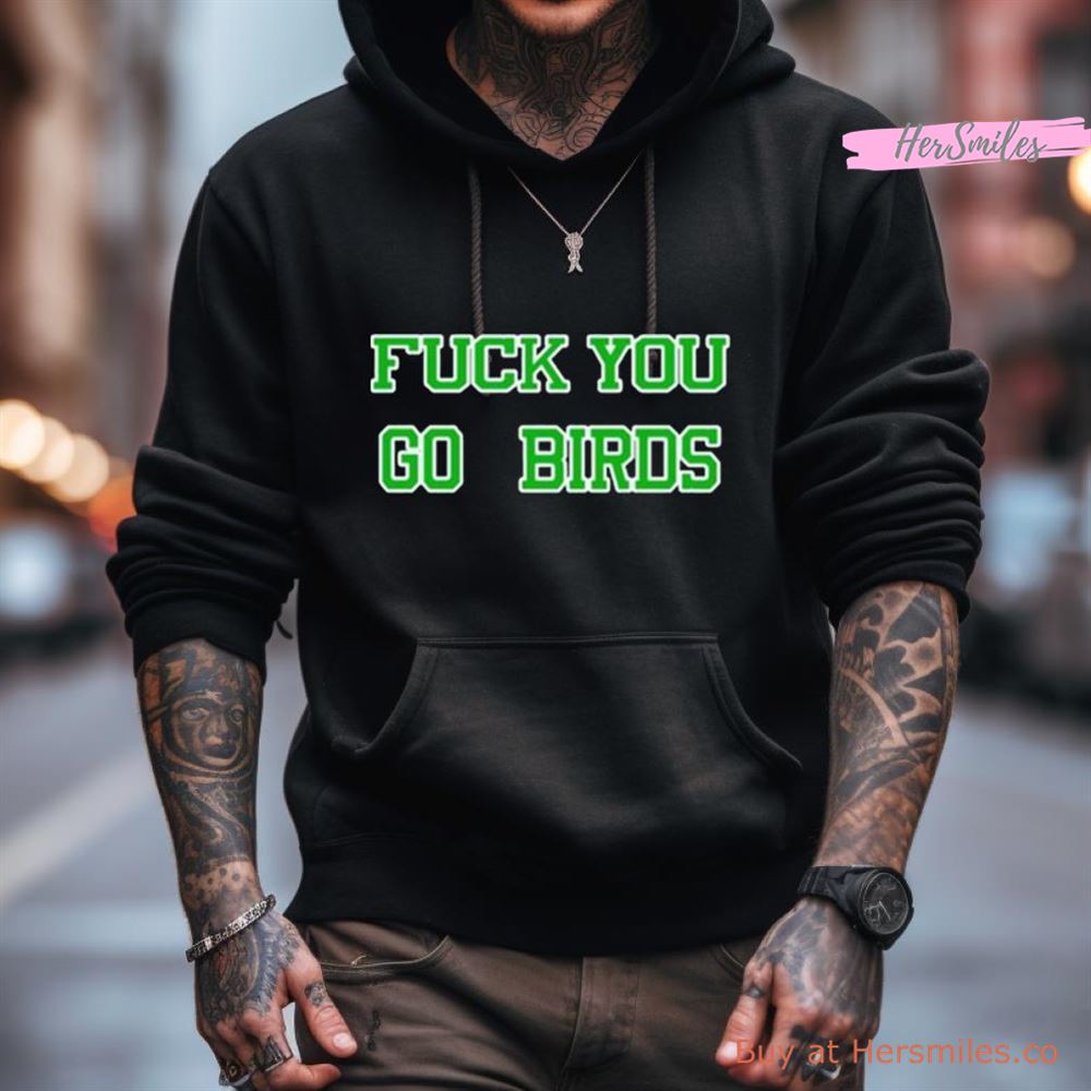 Fuck You Go Bird Shirt Fuck You Go Bird Shirt