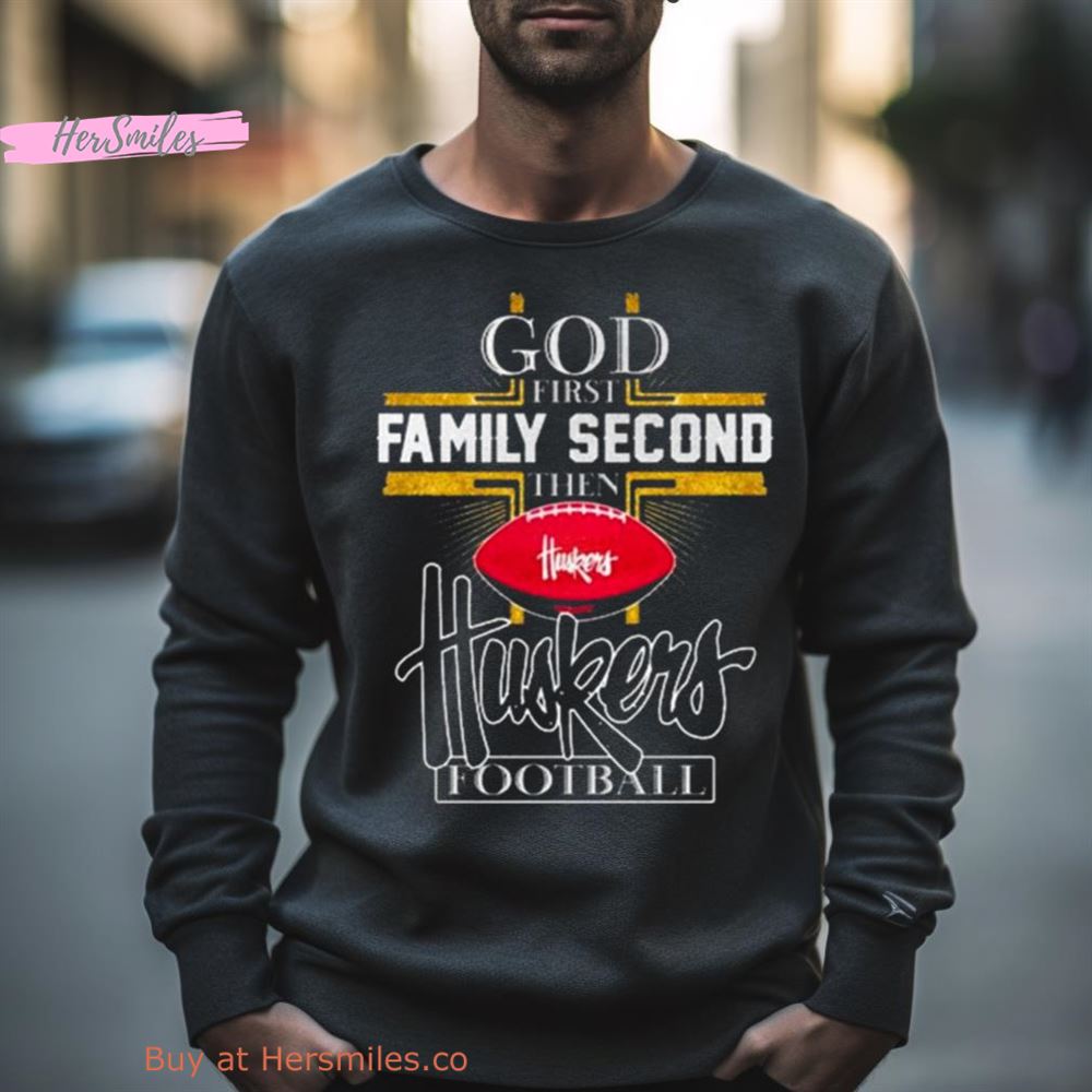 God First Family Second Then Huskers Football Cross Shirt