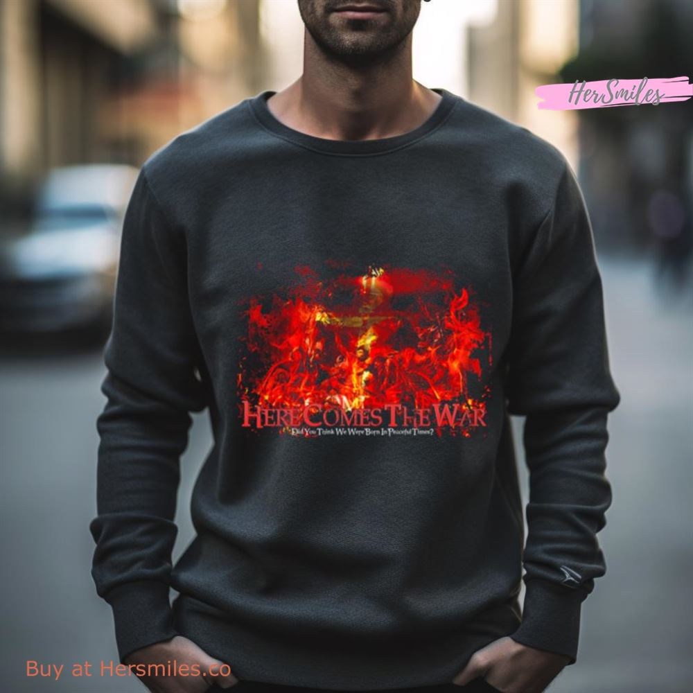 Here Comes The War Shirt