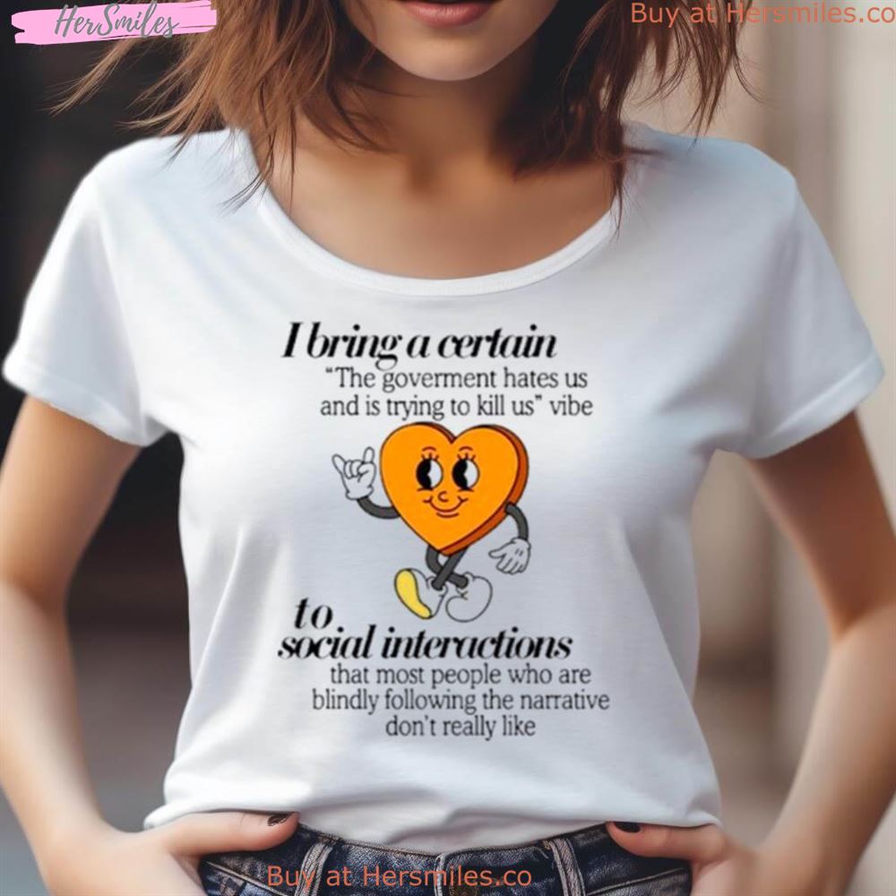 I Bring A Certain To Social Interactions Shirt I Bring A Certain To Social Interactions Shirt