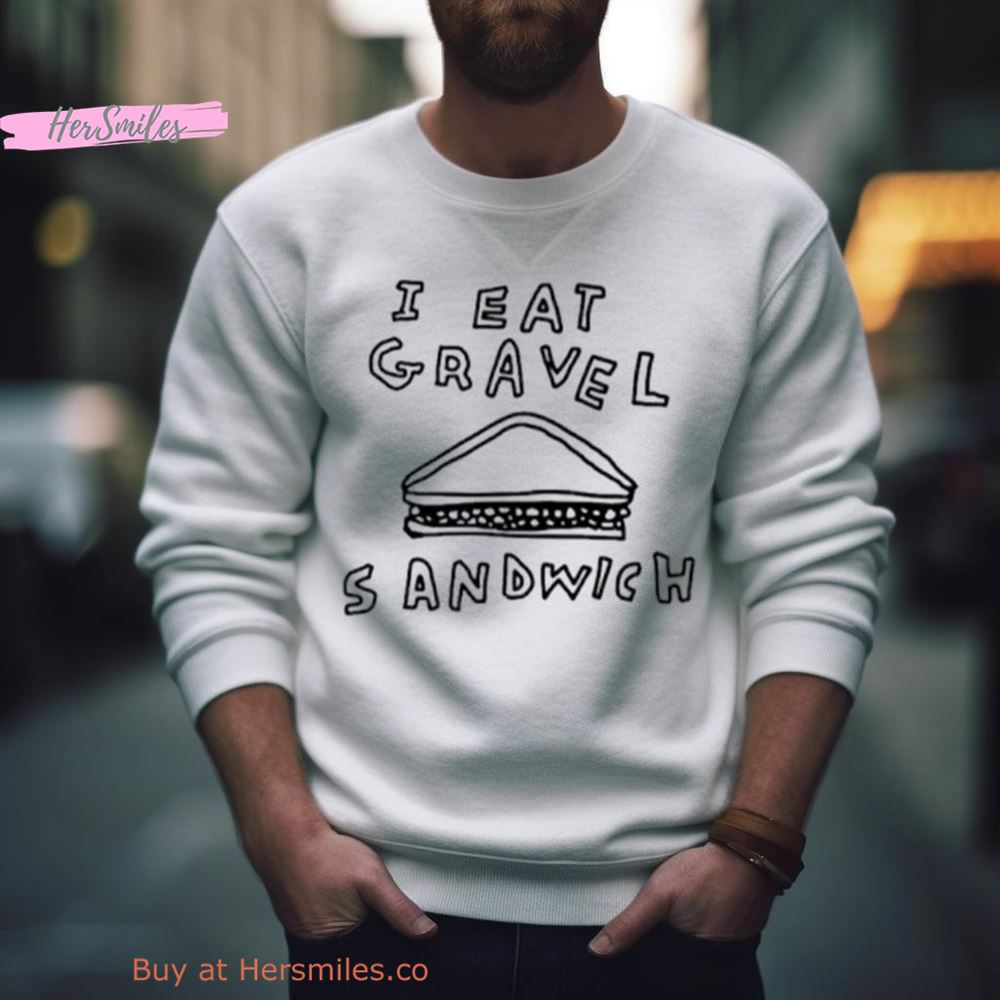 I Hate Gravel Sandwich Shirt