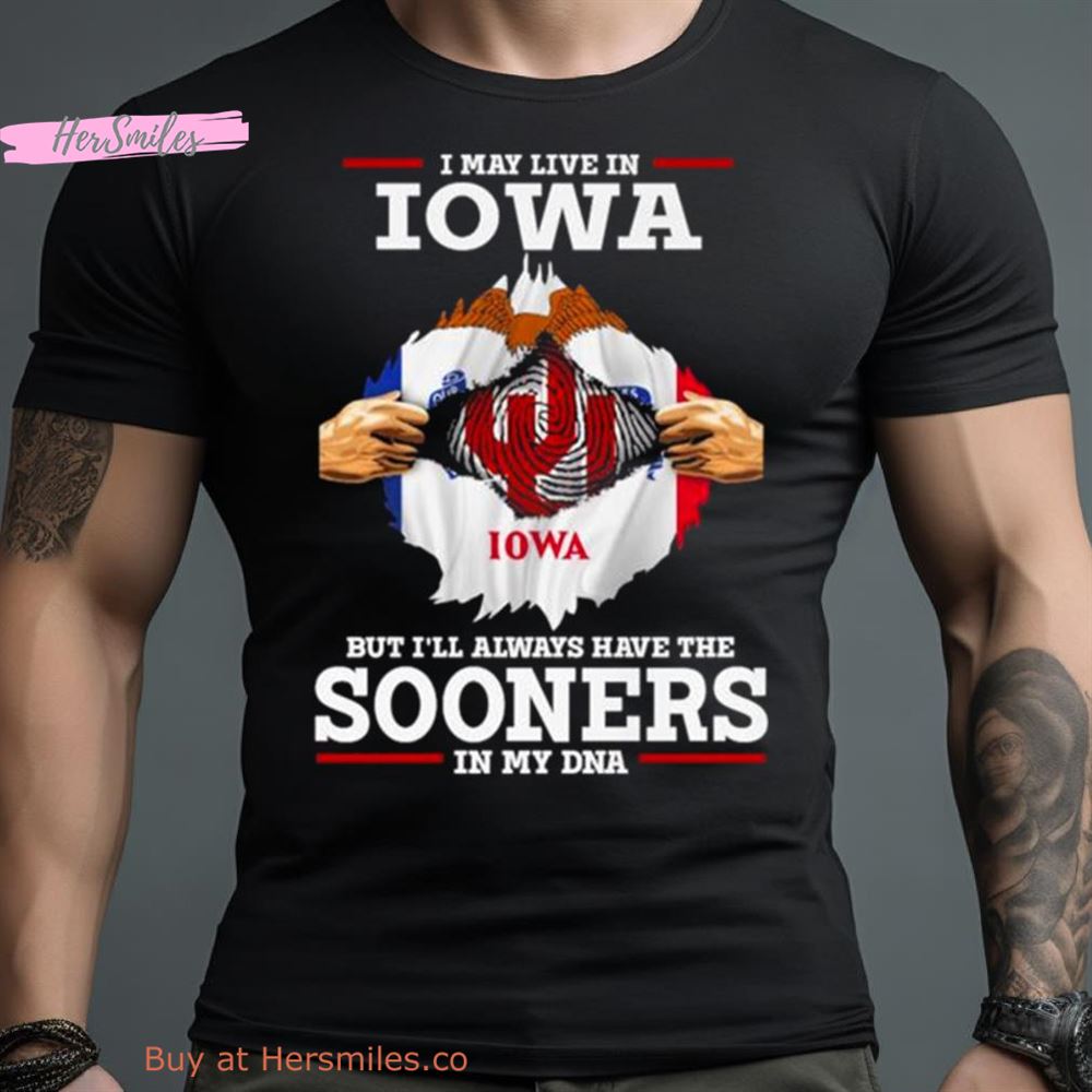 I May Live In Iowa But I’Ll Always Have The Oklahoma Sooners In My Dna 2023 Shirt
