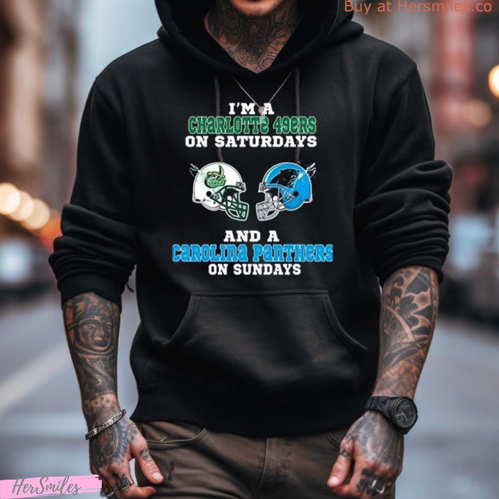I'M A Charlotte 49Ers On Saturdays And A Carolina Panthers On Sundays 2023 Shirt I'M A Charlotte 49Ers On Saturdays And A Carolina Panthers On Sundays 2023 Shirt