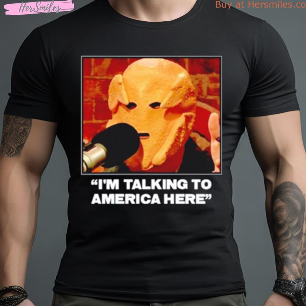 I’M Talking To America Here The Ffballers Shirt