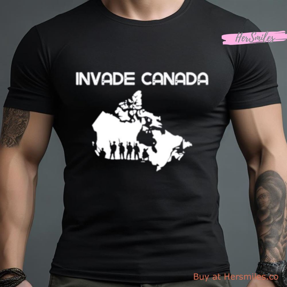 Invade Canada Shirt