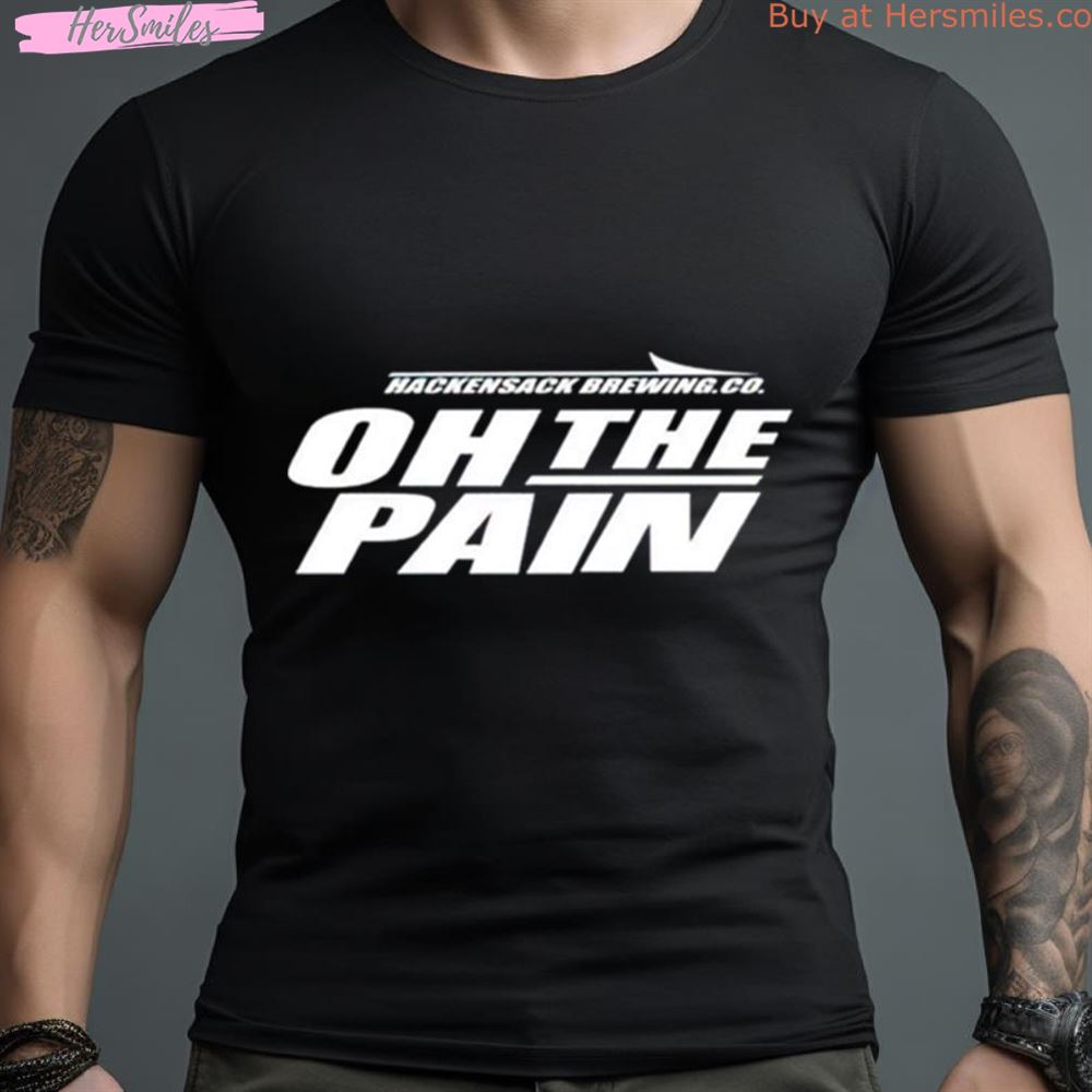 Joe Benigno Hackensack Brewing Co Oh The Pain Shirt