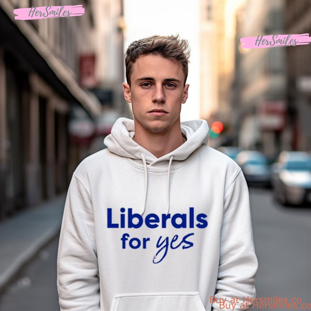 Liberals For Yes Shirt Liberals For Yes Shirt
