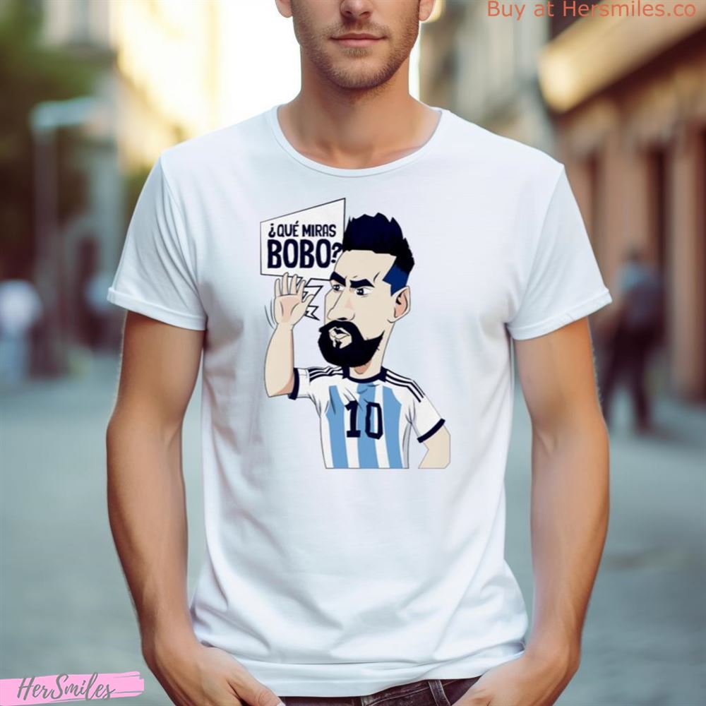 Lionel Messi Argentina Que Miras Bobo Art Shirt