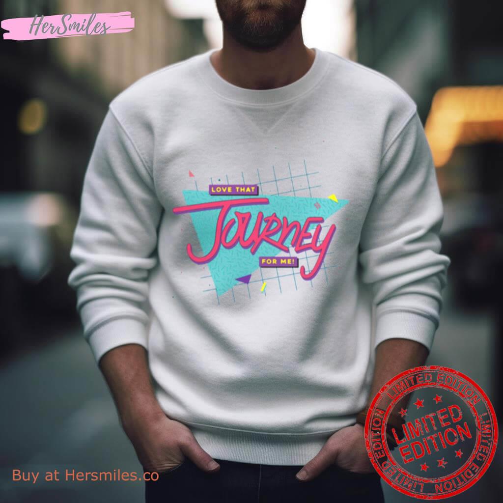Love That Journey For Me Shirt