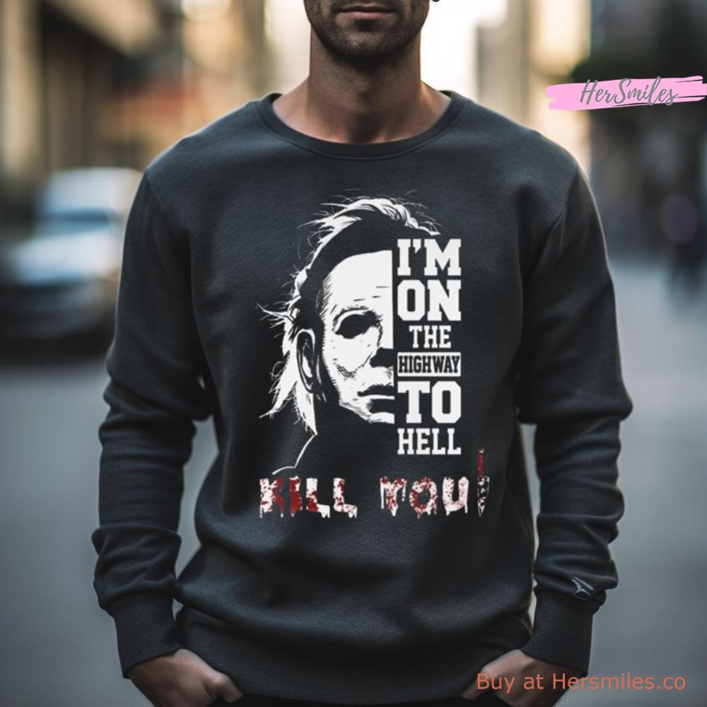 Michael Myers I’M On The Highway To Hell Kill You Halloween 2023 Shirt