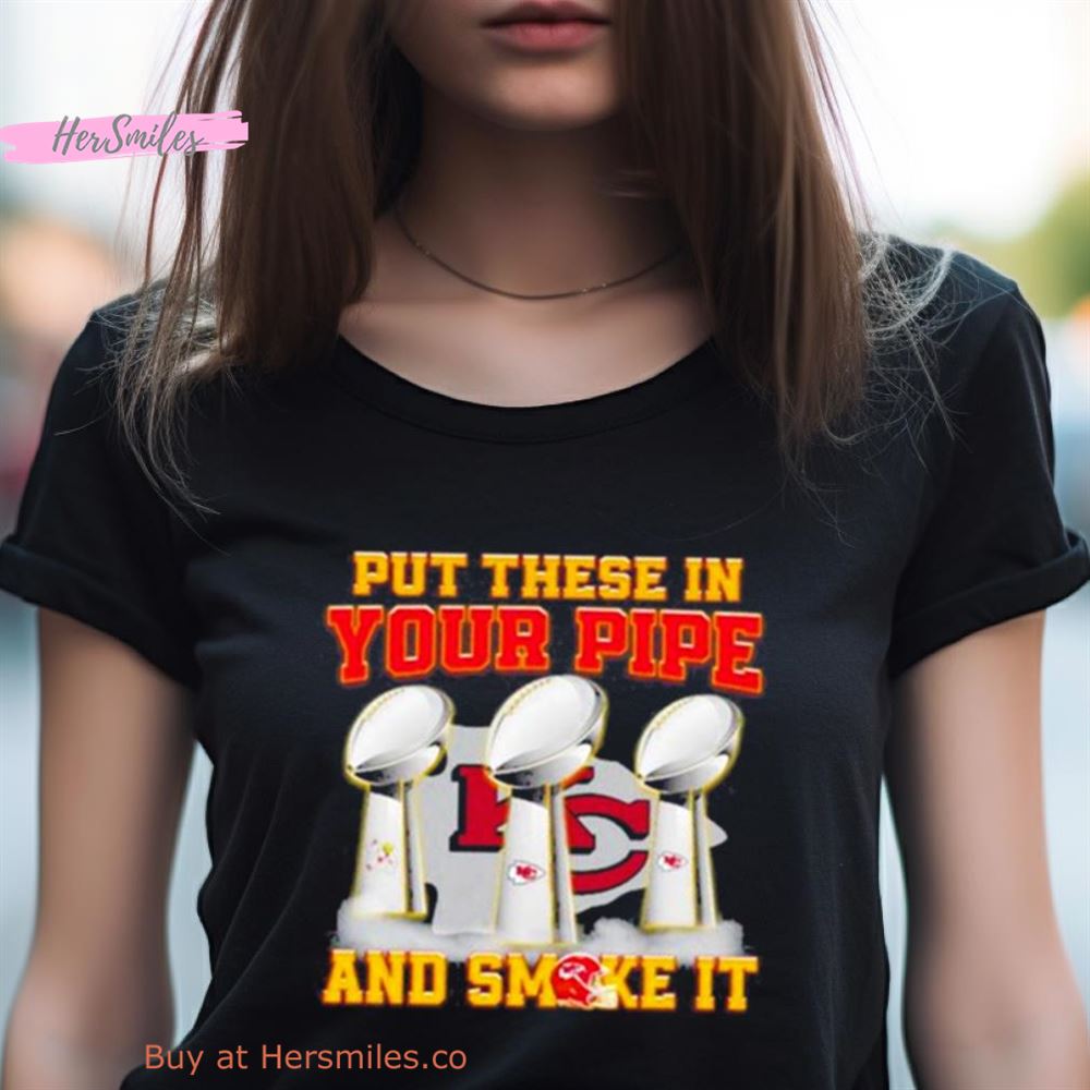 Put These In Your Pipe And Smoke It Kansas City Chiefs Shirt Put These In Your Pipe And Smoke It Kansas City Chiefs Shirt