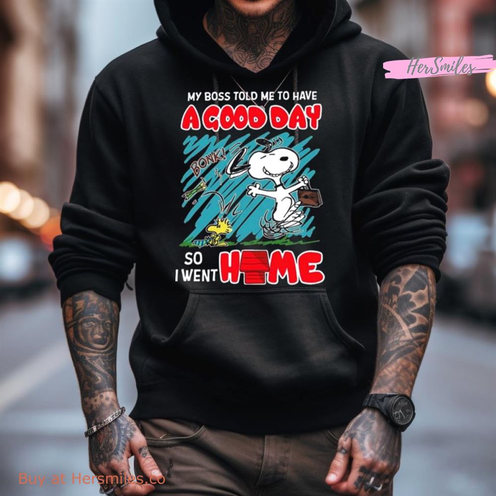 Snoopy And Woodstock My Boss Told Me To Have A Good Day So I Went Home Shirt Snoopy And Woodstock My Boss Told Me To Have A Good Day So I Went Home Shirt