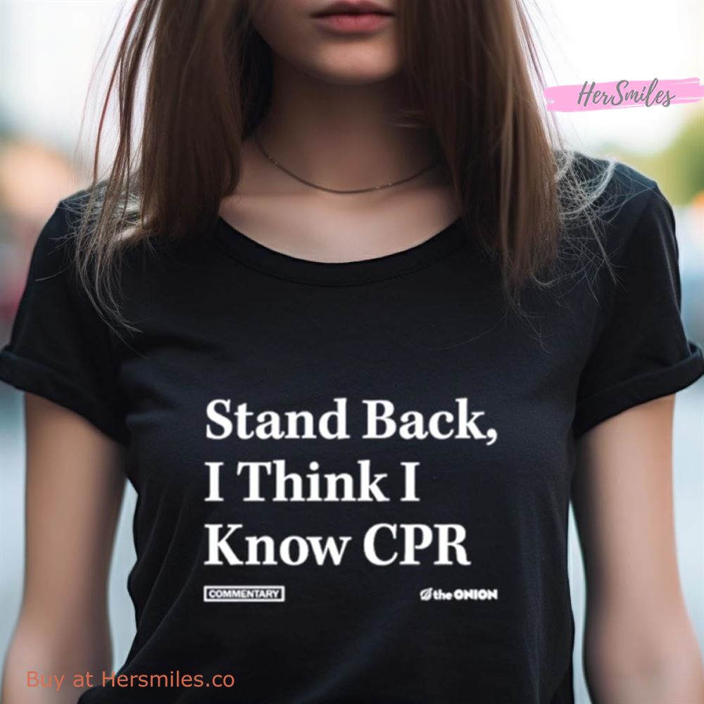 Stand Back I Think I Know Cpr Shirt Stand Back I Think I Know Cpr Shirt