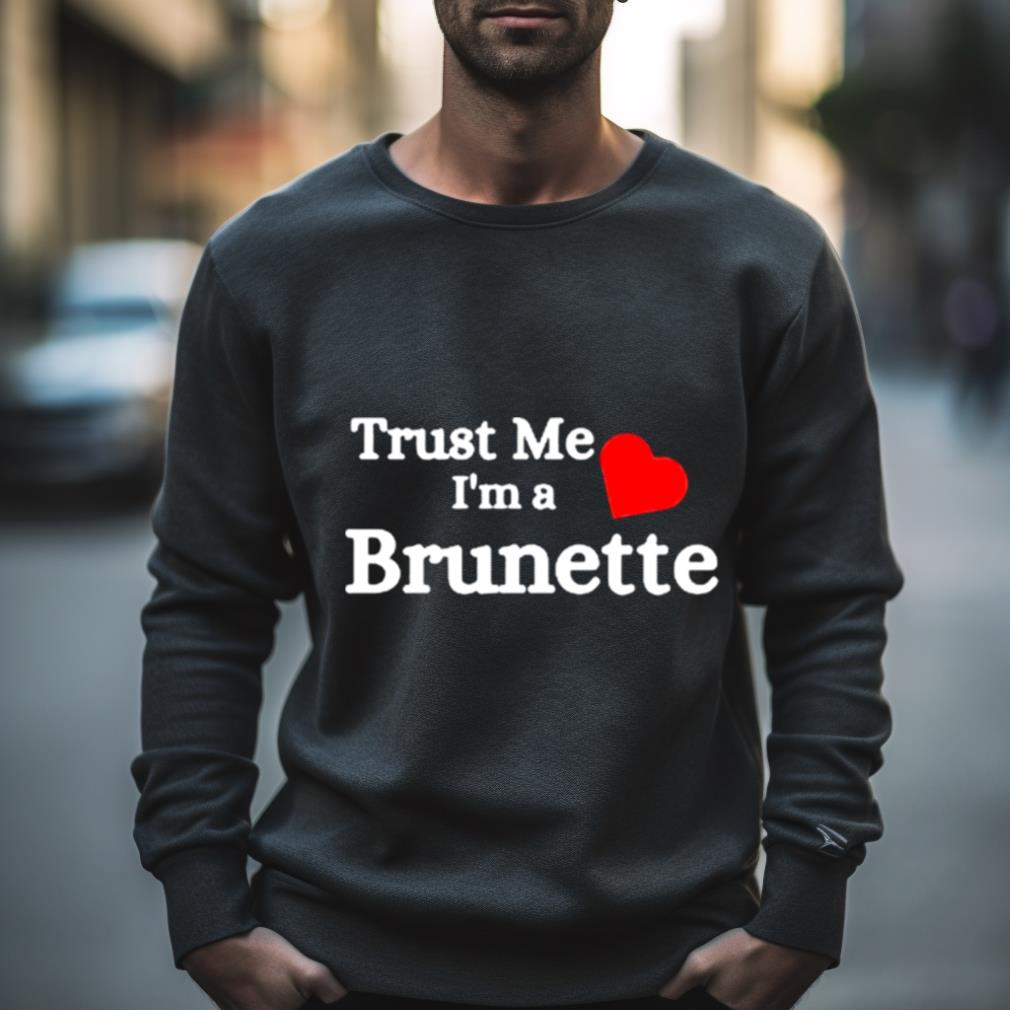 Trust Me I’M A Brunette Shirt