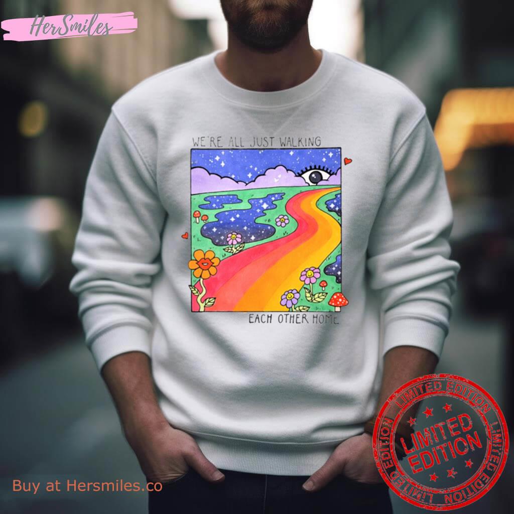 We’Re All Just Walking Each Other Home Shirt