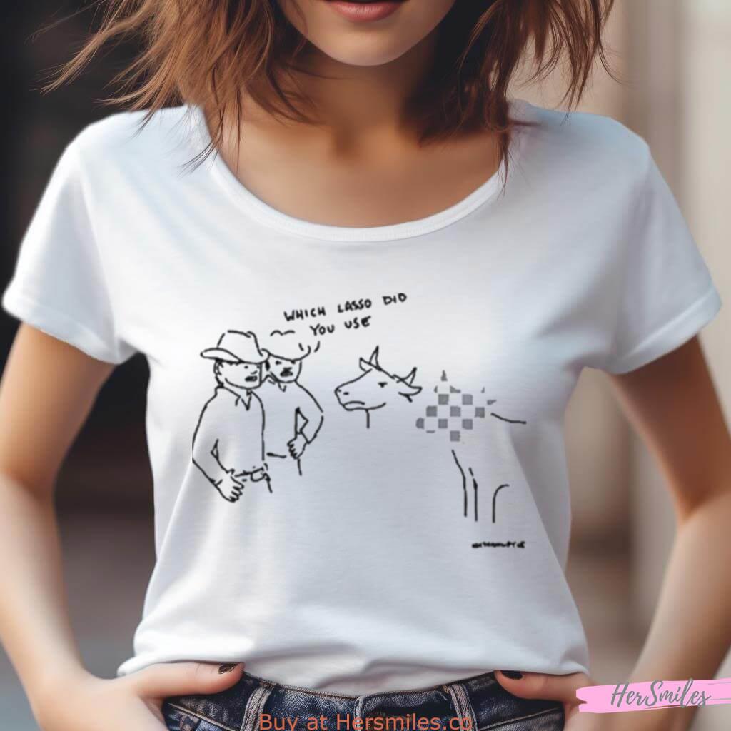 Which Lasso Did You Use Shirt Which Lasso Did You Use Shirt