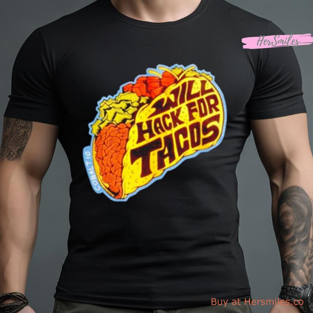 Will Hack For Tacos Shirt Will Hack For Tacos Shirt
