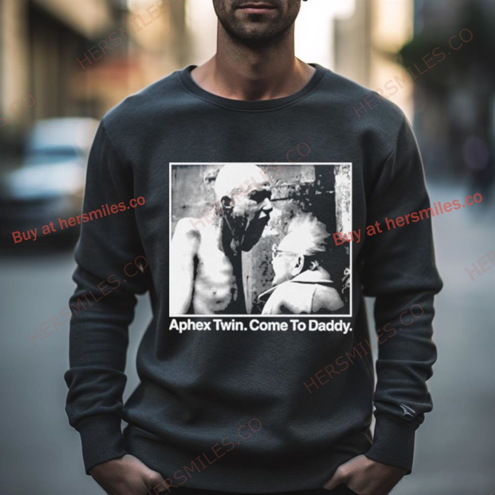 Aphex Twin Come To Daddy Shirt