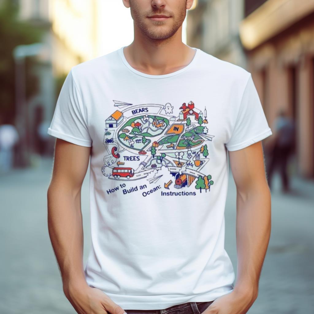 Bears In Trees How To Build An Ocean Instructions T shirt