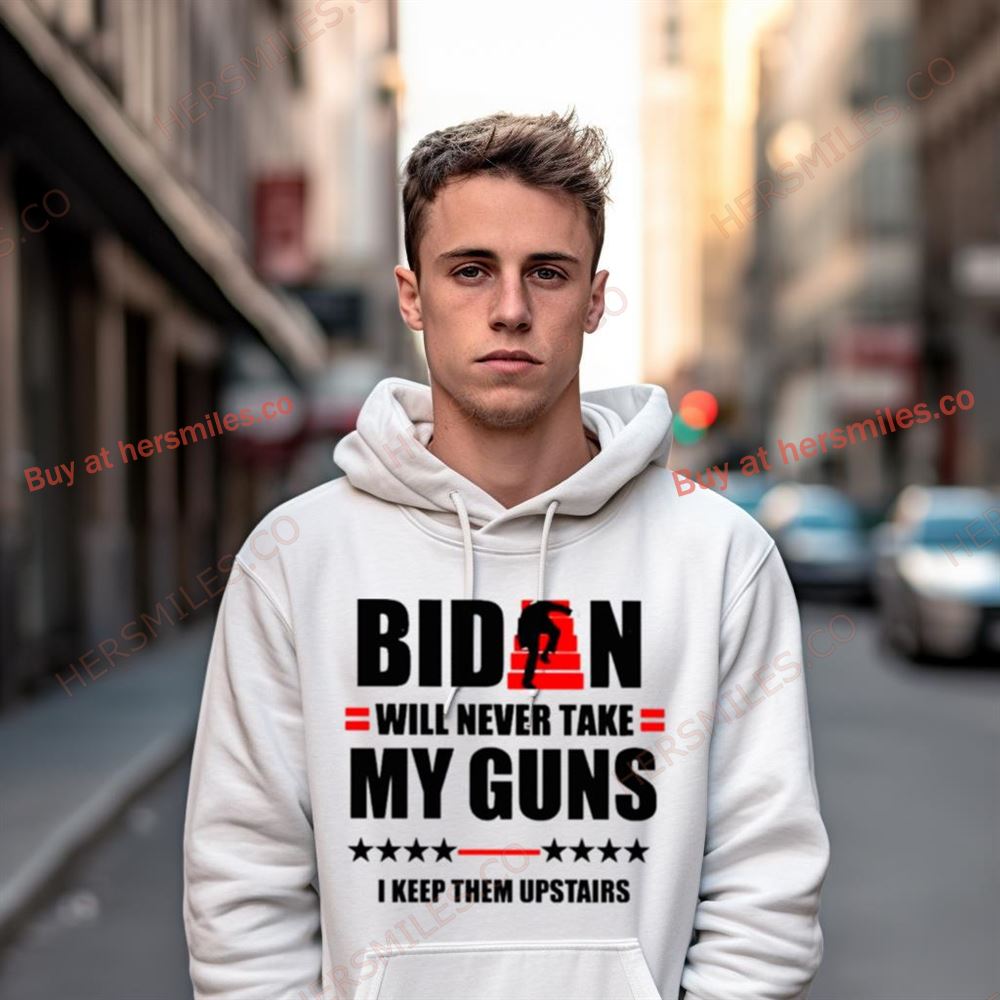 Biden Will Never Take My Guns I Keeps Them Upstairs Shirt Biden Will Never Take My Guns I Keeps Them Upstairs Shirt