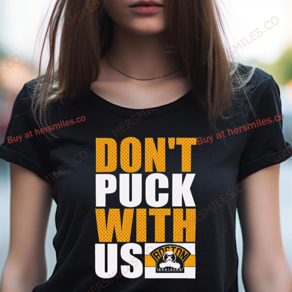 Boston Bruisers Don'T Puck With Us Shirt Boston Bruisers Don'T Puck With Us Shirt