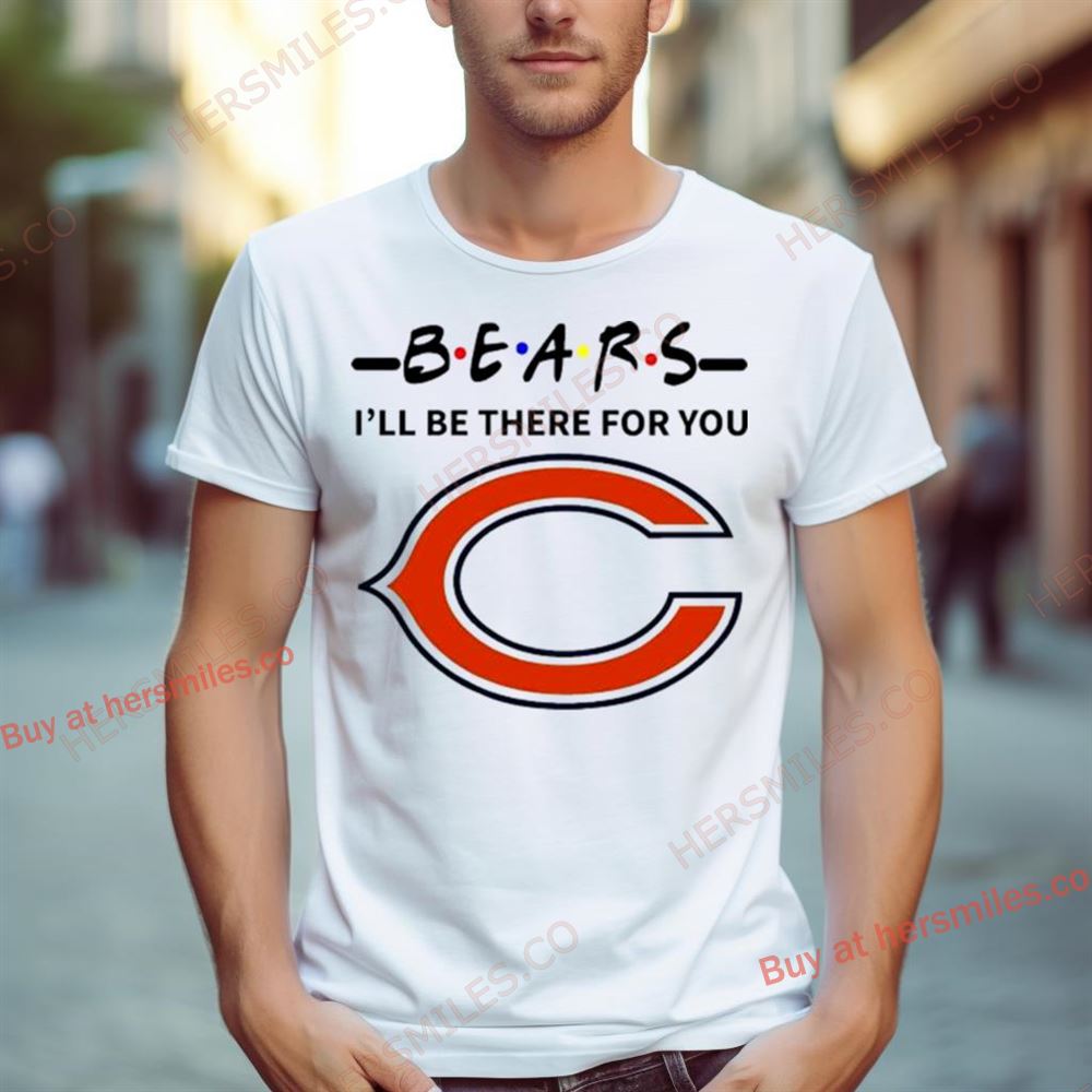 Chicago Bears I’Ll Be There For You Shirt