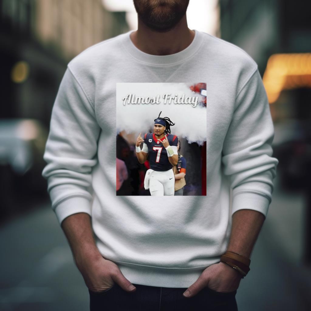 CJ Stroud Houston Texans almost friday shirt
