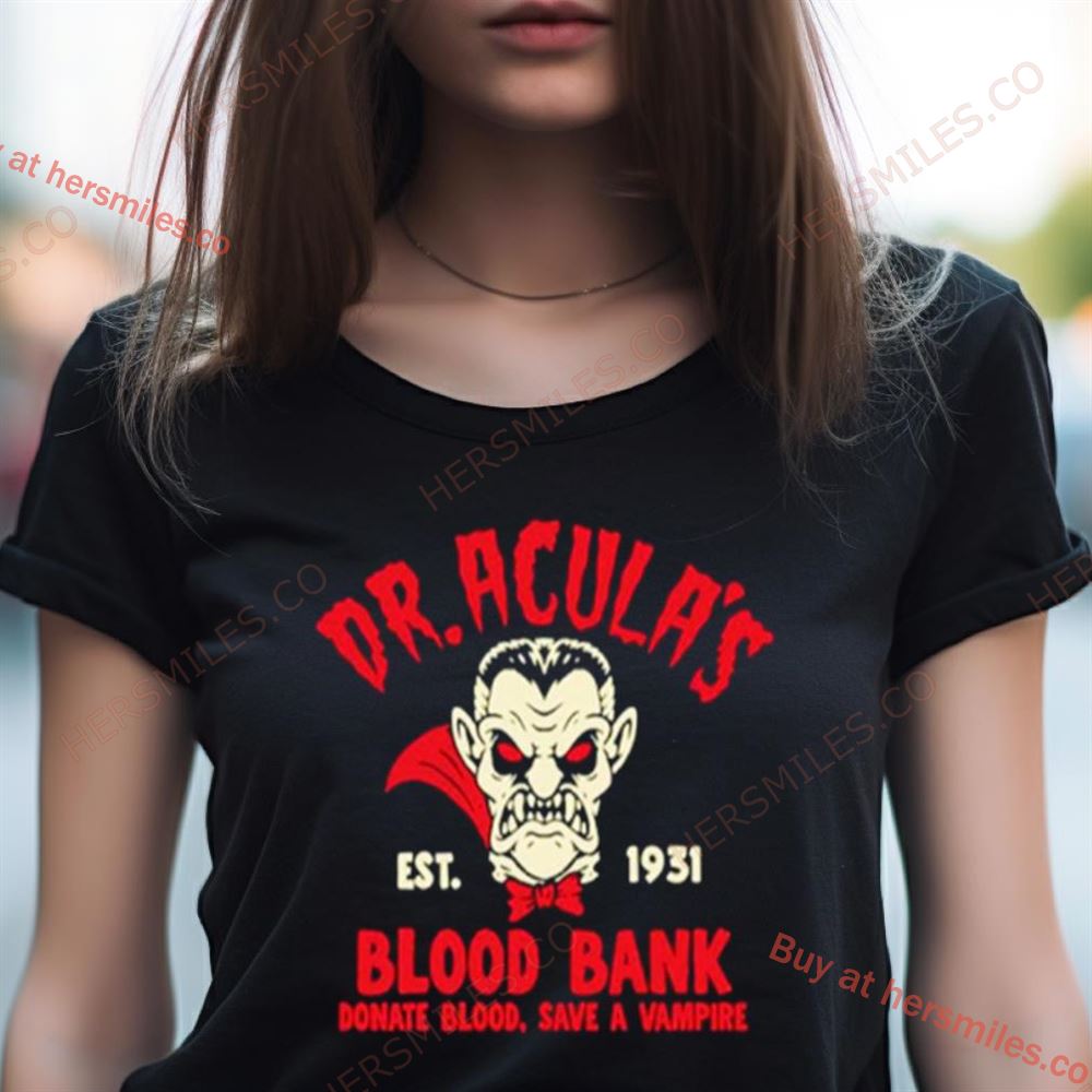 Dr.Acula'S Est 1931 Blood Bank Donate Blood Save A Vampire Shirt Dr.Acula'S Est 1931 Blood Bank Donate Blood Save A Vampire Shirt